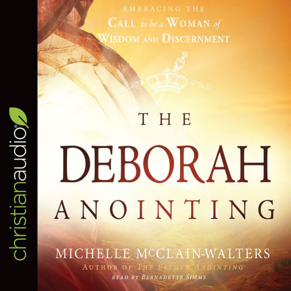 The Deborah Anointing: Embracing the Call to be a Woman of Wisdom and Discernment