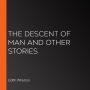 The Descent of Man and Other Stories