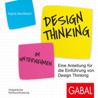 Design Thinking im Unternehmen: Eine Anleitung für die Einführung von Design Thinking (Abridged)