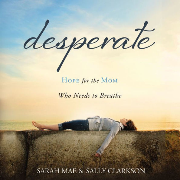 Desperate: Hope for the Mom Who Needs to Breathe