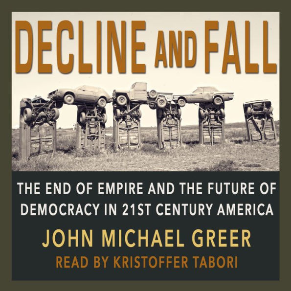 Decline and Fall: The End of Empire and the Future of Democracy in 21st Century America