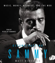 Deconstructing Sammy: Music, Money, Madness, and the Mob (Abridged)