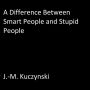 A Difference Between Smart People and Stupid People