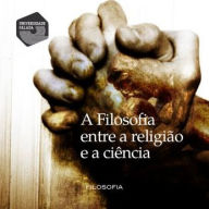 A Filosofia Entre a Religião e a Ciência