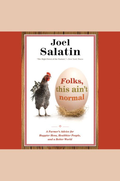 Folks, This Ain't Normal: A Farmer's Advice for Happier Hens, Healthier People, and a Better World