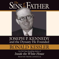 The Sins of the Father: Joseph P. Kennedy and the Dynasty He Founded (Abridged)