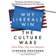 Why Liberals Win the Culture Wars (Even When They Lose Elections): The Battles That Define America from Jefferson's Heresies to Gay Marriage