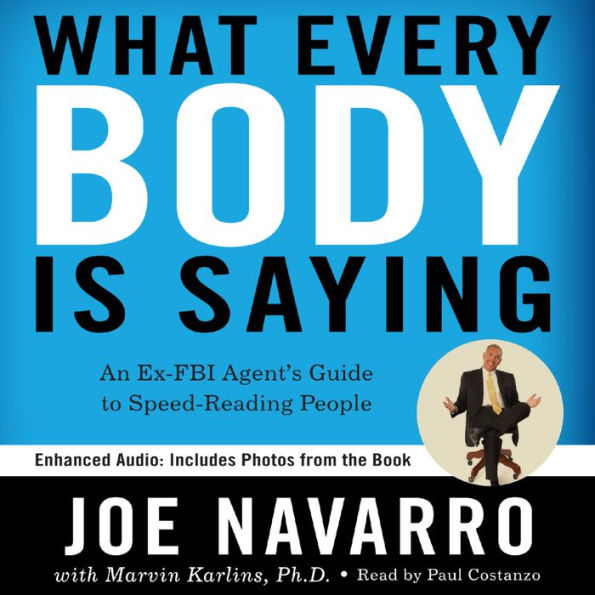 What Every BODY is Saying: An Ex-FBI Agent's Guide to Speed-Reading People