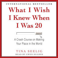 What I Wish I Knew When I Was 20: A Crash Course on Making Your Place in the World