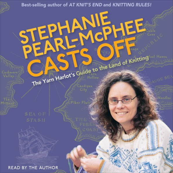 Stephanie Pearl-McPhee Casts Off: The Yarn Harlot's Guide to the Land of Knitting