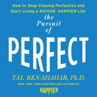 The Pursuit of Perfect: to Stop Chasing and Start Living a Richer, Happier Life