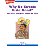 Why Do Sweets Taste Good?: and Other Questions About the Body