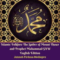 Islamic Folklore The Spider of Mount Thawr and Prophet Muhammad SAW English Edition