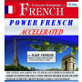 Power French Accelerated: The Fastest and Easiest Way to Speak and Understand French! American Instructor and a Native French Speaker Teach You How to Speak Authentic French Quickly, Easily, and Enjoyably!