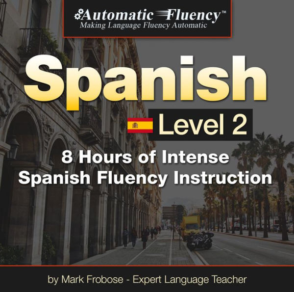 Automatic Fluency® Spanish - Level 2: 8 Hours of Spanish Fluency Instruction