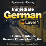 Automatic Fluency® Immediate German Level 1: 5 Hours of Intense German Fluency Instruction