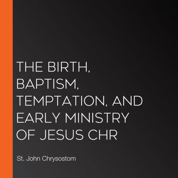 The Birth, Baptism, Temptation, and Early Ministry of Jesus Chr