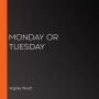 Monday or Tuesday