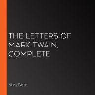 The Letters of Mark Twain, Complete