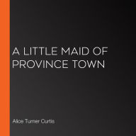 A Little Maid of Province Town