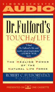 Dr. Fulford's Touch of Life: The Healing Power of the Natural Life Force (Abridged)