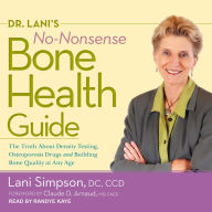 Dr. Lani's No-Nonsense Bone Health Guide: The Truth About Density Testing, Osteoporosis Drugs, and Building Bone Quality at Any Age