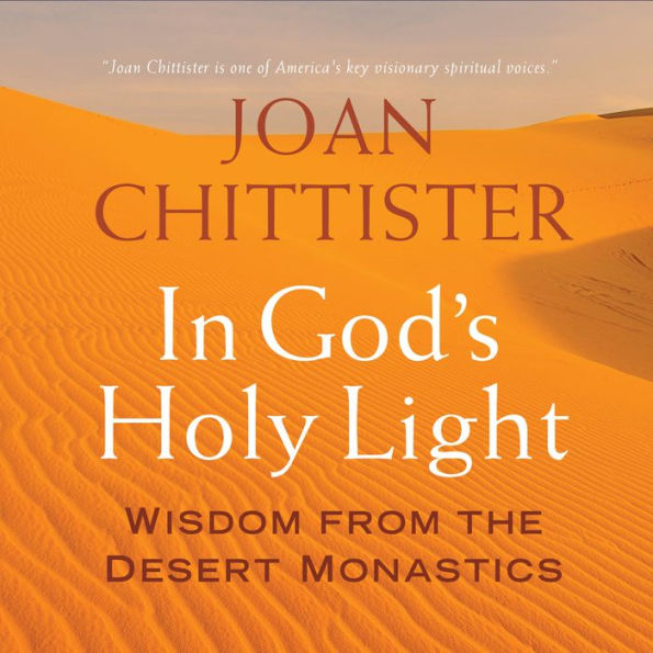 In God's Holy Light: Wisdom from the Desert Monastics