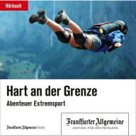 Hart an der Grenze: Abenteuer Extremsport