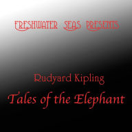 Rudyard Kipling Tales of the Elephant