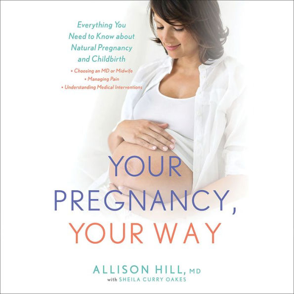 Your Pregnancy, Your Way: Everything You Need to Know about Natural Pregnancy and Childbirth