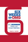 Six Weeks to OMG: Get Skinnier Than All Your Friends