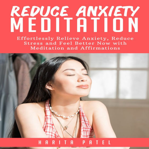 Reduce Anxiety Meditation Effortlessly Relieve Anxiety, Reduce Stress
