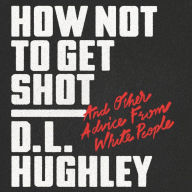 How Not to Get Shot: And Other Advice From White People