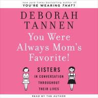 You Were Always Mom's Favorite: Sisters in Conversation Throughout Their Lives