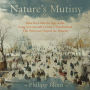 Nature's Mutiny: How the Little Ice Age of the Long Seventeenth Century Transformed the West and Shaped the Present