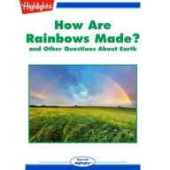 How Are Rainbows Made?: and Other Questions About Earth