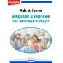 Alligator Eyebrows for Mother's Day?: Ask Arizona