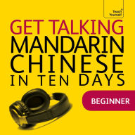 Get Talking Mandarin Chinese in Ten Days: Beginner
