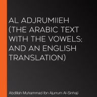 Al Adjrumiieh (The Arabic Text with the Vowels; and An English Translation)