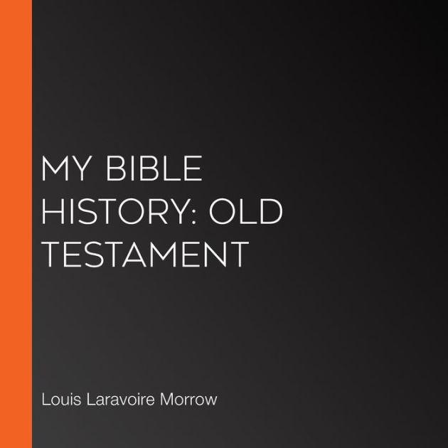 My Bible History: Old Testament By Louis Laravoire Morrow, LibriVox ...