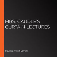 Mrs. Caudle's Curtain Lectures