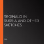 Reginald in Russia and Other Sketches