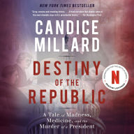 Destiny of the Republic: A Tale of Madness, Medicine and the Murder of a President