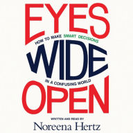 Eyes Wide Open: How to Make Smart Decisions in a Confusing World