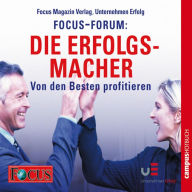 FOCUS-Forum: Die Erfolgsmacher: Von den Besten profitieren (Abridged)
