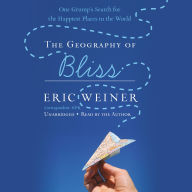 The Geography of Bliss: One Grump's Search for the Happiest Places in the World