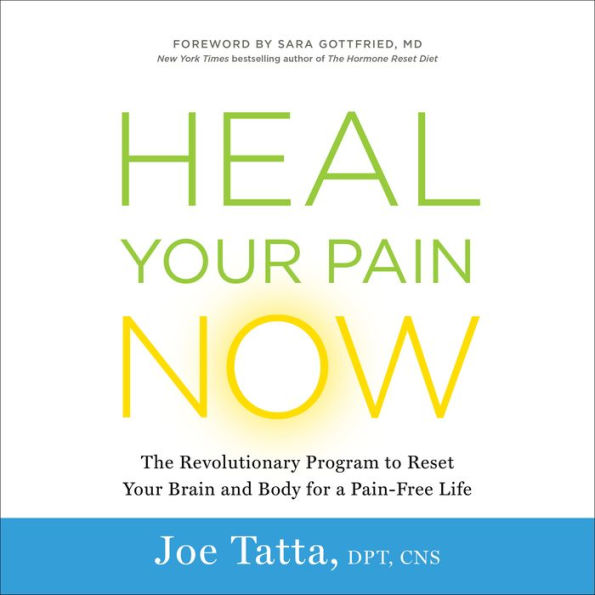 Heal Your Pain Now: The Revolutionary Program to Reset Your Brain and Body for a Pain-Free Life