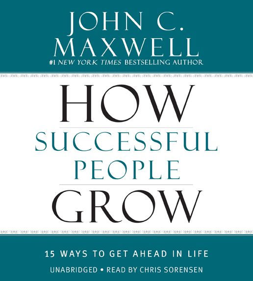 How Successful People Grow: 15 Ways to Get Ahead in Life