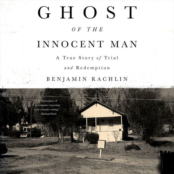 Ghost of the Innocent Man: A True Story of Trial and Redemption