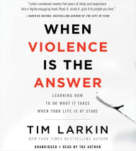 When Violence Is the Answer: Learning How to Do What It Takes When Your Life Is at Stake